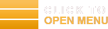 CLICK TO OPEN MENU